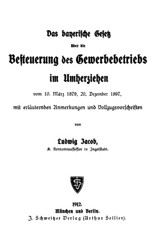 Das bayerische Gesetz über die Besteuerung des Gewerbebetriebes im Umherziehen: Vom 10. März 1879, 20. Dezember 1897. Mit erläuternden Anmerkungen und Vollzugsvorschriften