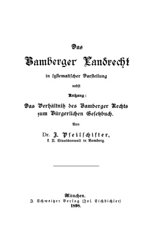 Das Bamberger Landrecht in systematischer Darstellung: Nebst Anhang: Das Verhältniß des Bamberger Rechts zum Bürgerlichen Gesetzbuch