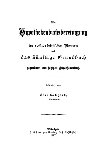 Die Hypothekenbuchsbereinigung: Im rechtsrheinischen Bayern und das künstige Grundbuch gegenüber dem jetzigen Hypothekenbuch