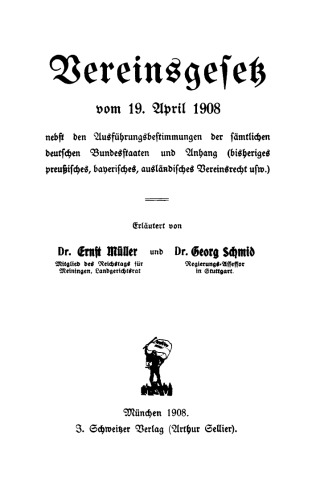 Vereinsgesetz vom 19. April 1908: Nebst den Ausführungsbestimmungen der sämtlichen deutschen Bundesstaaten und Anhang (bisheriges preußisches, bayerisches, ausländisches Vereinsrecht usw.)