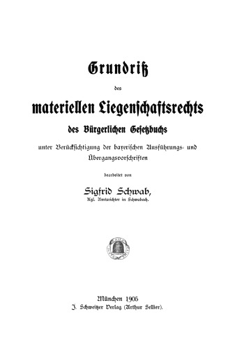 Grundriß des materiellen Liegenschaftsrechts des Bürgerlichen Gesetzbuchs: Unter Berücksichtigung der bayerischen Ausführungs- und Übergangsvorschriften
