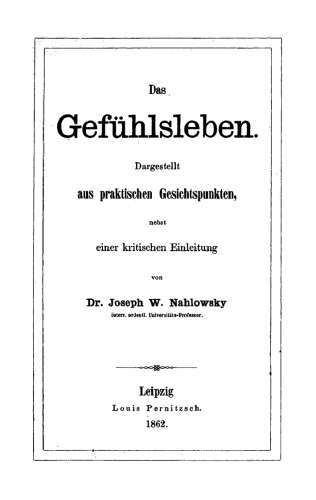 Das Gefühlsleben: Dargestellt aus praktischen Gesichtspunkten, nebst einer kritischen Einleitung