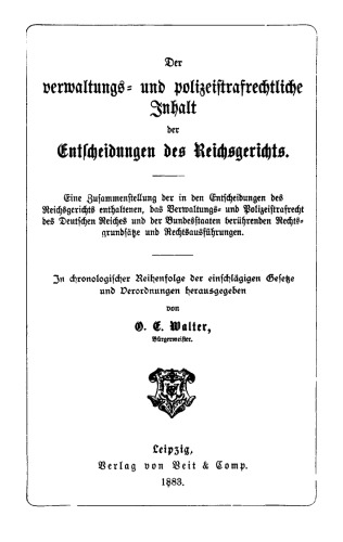 Der verwaltungs- und polizeistrafrechtliche Inhalt der Entscheidungen des Reichsgerichts: Eine Zusammenstellung der in den Entscheidungen des Reichsgerichts enthaltenen, das Verwaltungsrecht und Polizeistrafrecht des Deutschen Reiches und der Bundesstaaten berührenden Rechtsgrundsätze und Rechtsausführungen