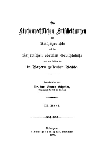 Die kirchenrechtlichen Entscheidungen des Reichsgerichts und der Bayerischen obersten Gerichtshöfe aus dem Gebiete der in Bayern geltenden Rechte: Band 3