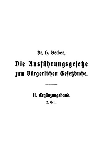 Die Ausführungsgesetze zum Bürgerlichen Gesetzbuche: Band 2, Teil 2 Ergänzungsband mit Gesamtregister, Teil 2