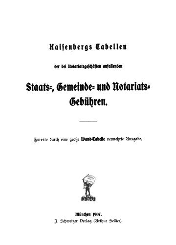 Kaisenbergs Tabellen der bei Notariatsgeschäften anfallenden Staats-, Gemeinde- und Notariats-Gebühren: Teil 2 Tabellen der Staats- und Notariatsgebühren