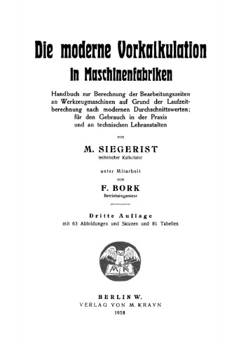 Die moderne Vorkalkulation in Maschinenfabriken: Handbuch zur Berechnung der Bearbeitungszeiten an Werkzeugmaschinen auf Grund der Laufzeitberechnung nach modernen Durchschnittswerten. Für den Gebrauch in der Praxis und an technischen Lehranstalten