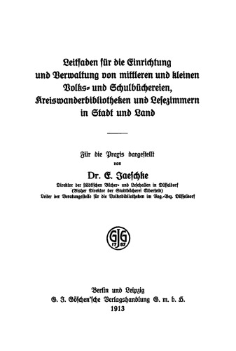 Leitfaden für die Einrichtung und Verwaltung von mittleren und kleinen Volks- und Schulbüchereien, Kreiswanderbibliotheken und Lesezimmern in Stadt und Land: Für die Praxis dargestellt