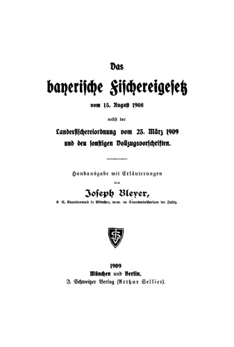 Das bayerische Fischereigesetz vom 15. August 1908: Nebst der Landesfischereiordnung vom 25. März 1909 und den sonstigen Vollzugsvorschriften