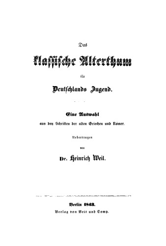 Das Klassische Alterthum für Deutschlands Jugend: Eine Auswahl aus den Schriften der alten Griechen und Römer