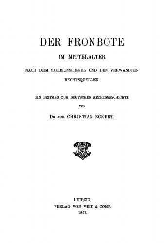 Der Fronbote im Mittelalter nach dem Sachsenspiegel und den verwandten Rechtsquellen: Ein Beitrag zur deutschen Rechtsgeschichte
