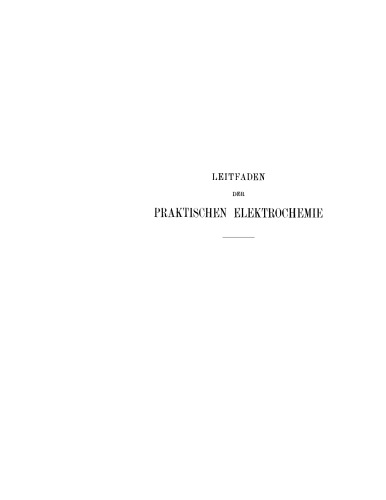 Leitfaden der praktischen Elektrochemie