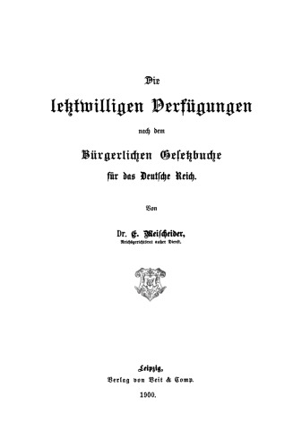 Die letztwilligen Verfügungen: Nach dem Bürgerlichen Gesetzbuche für das Deutsche Reich