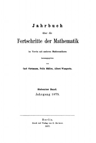 Jahrbuch über die Fortschritte der Mathematik: Band 7 Jahrgang 1875