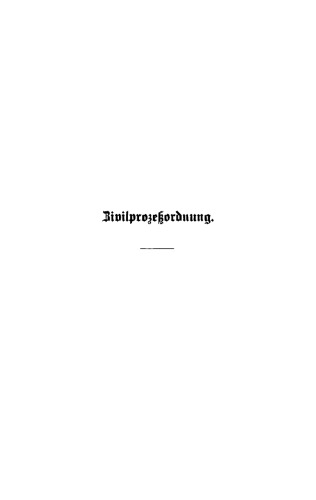 Die Zivilprozeßordnung für das Deutsche Reich: Mit den Entscheidungen des Reichsgerichts und den einschlagenden reichsrechtlichen Bestimmungen. Nebst einem das Gerichtsverfassungsgesetz und die Kostengesetze enthaltenden Anhange