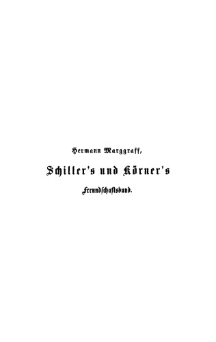 Schiller’s und Körner’s Freundschaftsbund: Einleitung zur zweiten wohlfeilen Ausgabe von Schiller’s Briefwechsel mit Körner