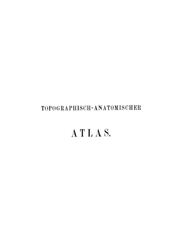Topographisch-Anatomischer Atlas: Nach Durchschnitten an gefrornen Cadavern
