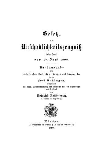Gesetz das Unschädlichkeitszeugniß betreffend vom 15. Juni 1898: Handausgabe mit einleitendem Text, Anmerkungen und Sachregister sowie zwei Anhängen, enthaltend eine vergl. Zusammenstellung der Entwürfe mit dem Gesetzestext und Beispiele