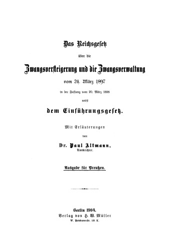 Das Reichsgesetz über die Zwangsversicherung und die Zwangsverwaltung vom 24. März 1897 in der Fassung vom 20. März 1898 nebst dem Einführungsgesetz: Mit Erläuterungen