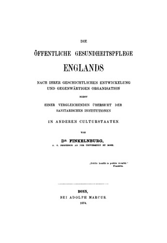 Die öffentliche Gesundheitspflege Englands: Nach ihrer geschichtlichen Entwickelung und gegenwärtigen Organisation. Nebst einer vergleichenden Übersicht der sanitarischen Institutionen in anderen Culturstaaten