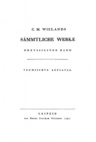 C. M. Wielands Sämmtliche Werke: Band 30 Vermischte Aufsätze