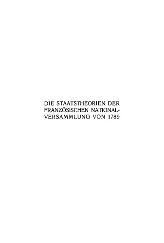 Die Staatstheorien der Französischen Nationalversammlung von 1789: Ihre Grundlagen in der Staatslehre der Aufklärungszeit und in den englischen und amerikanischen Verfassungsgedanken