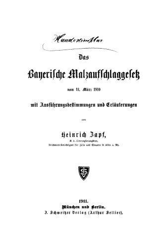 Das Bayerische Malzaufschlaggesetz vom 18. März 1910: Mit Ausführungsbestimmungen und Erläuterungen