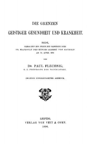 Die Grenzen geistiger Gesundheit und Krankheit: Rede, gehalten zur Feier des Geburtstages Sr. Majestät des Königs Albert von Sachsen am 23. April 1896