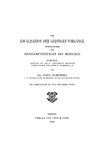 Die Localisation der geistigen Vorgänge insbesondere der Sinnesempfindungen des Menschen: Vortrag, gehalten auf der 68. Versammlung Deutscher Naturforscher und Ärzte zu Frankfurt