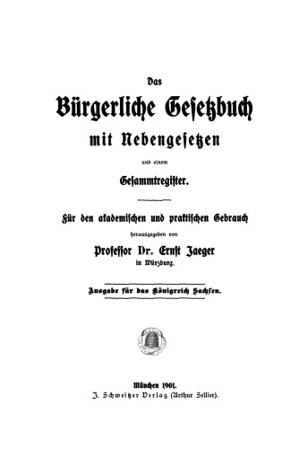 Das Bürgerliche Gesetzbuch mit Nebengesetzen und einem Gesammtregister: Für den akademischen und praktischen Gebrauch
