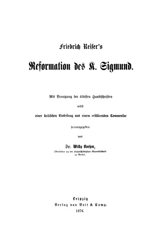 Friedrich Reiser’s Reformation des K. Sigmund: Mit Benutzung der ältesten Handschriften nebst einer kritischen Einleitung und einem erklärenden Commentar