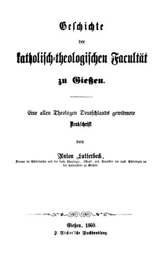 Geschichte der katholisch-theologischen Facultät zu Gießen: Eine allen Theologen Deutschlands gewidmete Denkschrift