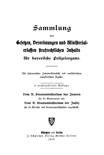 Sammlung von Gesetzen, Verordnungen und Ministerialerlassen strafrechtlichen Inhalts für bayerische Polizeiorgane: Mit systematisches Inhalt-Uebersicht und ausführlichem alphabetischen Register