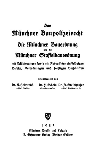 Das Münchner Baupolizeirecht, die Münchner Bauordnung und die Münchner Staffelbauordnung: Mit Erläuterungen sowie mit Abdruck der einschlägigen Gesetze, Verordnungen und sonstigen Vorschriften