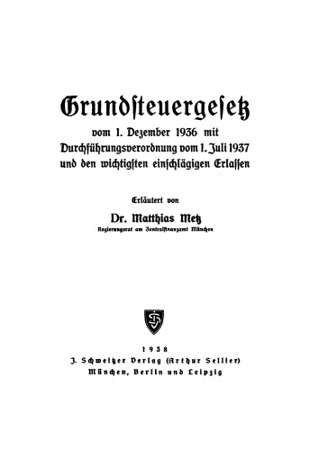 Grundsteuergesetz: Vom 1. Dezember 1936 mit Durchführungsverordnung vom 1. Juli 1937 und den wichtigsten einschlägigen Erlassen