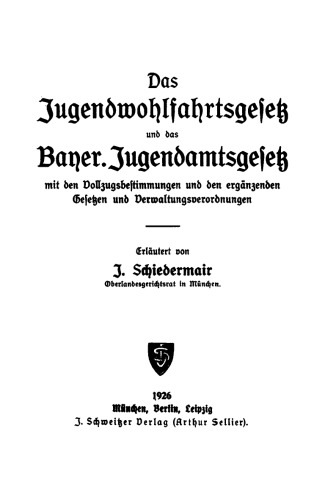 Das Jugendwohlfahrtsgesetz und das Bayer. Jugendamtsgesetz: Mit den Vollzugsbestimmungen und den ergänzenden Gesetzen und Verwaltungsverordnungen