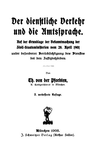 Der dienstliche Verkehr und die Amtssprache: Auf der Grundlage der Bekanntmachung der Zivil-Staatsministerien vom 28. April 1901 unter besonderer Berücksichtigung des Dienstes bei den Justizbehörden