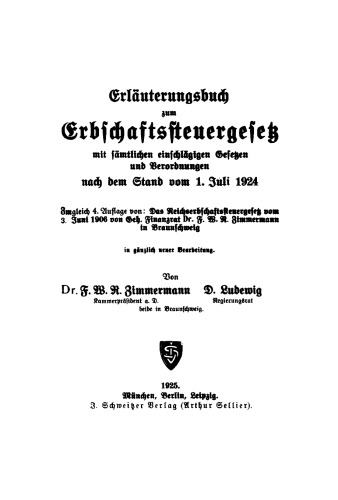 Erläuterungsbuch zum Erbschaftssteuergesetz mit sämtlichen einschlägigen Gesetzen und Verordnungen nach dem Stand vom 1. Juli 1924: Zugleich 4. Auflage von: Das Reichserbschaftssteuergesetz vom 3. Juni 1906 von Geh. Finanzrat