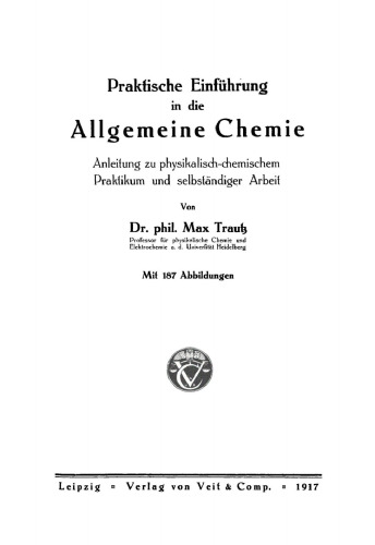Praktische Einführung in die allgemeine Chemie: Anleitung zu physikalisch-chemischem Praktikum und selbständiger Arbeit