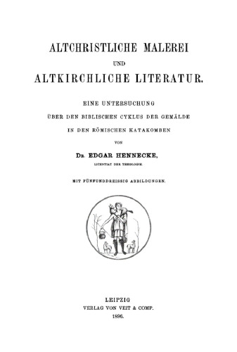 Altchristliche Malerei und altkirchliche Literatur: Eine Untersuchung über den biblischen Cyklus der Gemälde in den römischen Katakomben