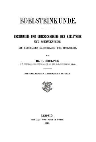 Edelsteinkunde: Bestimmung und Unterscheidung der Edelsteine und Schmucksteine. Die Künstliche Darstellung der Edelsteine.