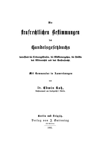 Die strafrechtlichen Bestimmungen des Handelsgesetzbuchs betreffend die Ordnungsstrafen, die Mäklervergehen, die Delikte des Aktienrechts und das Seestrafrecht: Mit Kommentar in Anmerkungen
