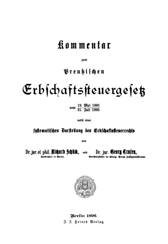 Kommentar zum Preußischen Erbschaftssteuergesetz: Vom 19. Mai 1891, 31. Juli 1895 nebst einer systematischen Darstellung des Erbschaftssteuerrechts