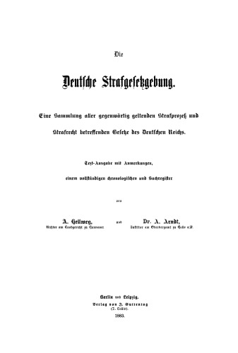 Die deutsche Strafgesetzgebung: Eine Sammlung aller gegenwärtig geltenden Strafprozeß und Strafrecht betreffenden Gesetze des Deutschen Reich