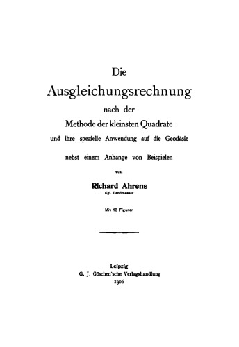 Die Ausgleichungsrechnung nach der Methode der kleinsten Quadrate und ihre spezielle Anwendung auf die Geodäsie nebst einem Anhange von Beispielen