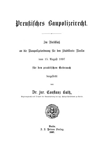 Preußisches Baupolizeirecht: Im Anschluß an die Baupolizeiordnung für den Stadtkreis Berlin vom 15. August 1897 für den praktischen Gebrauch