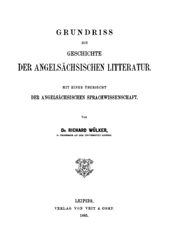 Grundriss zur Geschichte der angelsächsischen Litteratur: Mit einer Übersicht der angelsächsischen Sprachwissenschaft