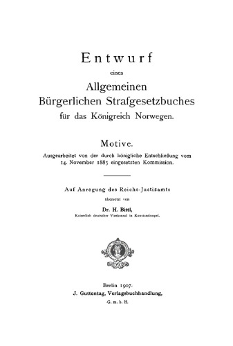Entwurf eines Allgemeinen Bürgerlichen Strafgesetzbuches für das Königreich Norwegen: Motive. Ausgearbeitet von der durch königliche Entschließung vom 14. November 1885 eingesetzten Kommission