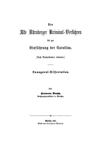 Das Alte Nürnberg Kriminal-Verfahren bis zur Einführung der Carolina: (Nach Ratsurkunden erläutert). Inaugural-Dissertation