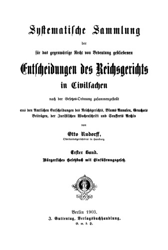 Systematische Sammlung der für das gegenwärtige Recht von Bedeutung gebliebenen Entscheidungen des Reichsgerichts in Civilsachen: Band 1 Bürgerliches Gesetzbuch mit Einführungsgesetz